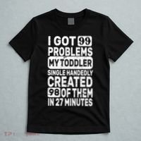 I Got 99 Problems My Toddler Created 98 Of Them T-Shirt thumb 5