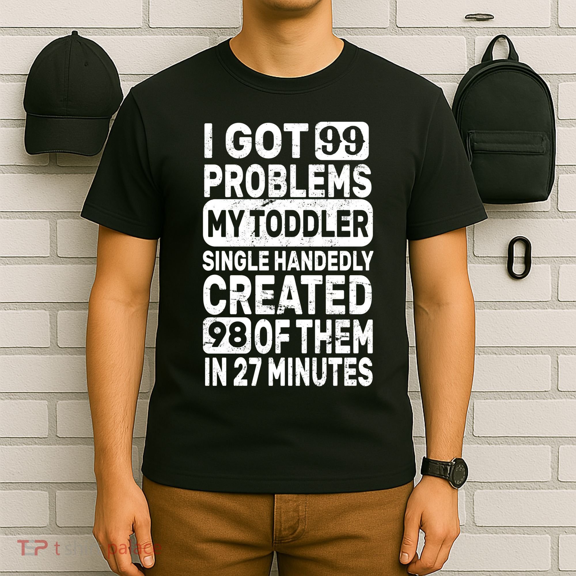 I Got 99 Problems My Toddler Created 98 Of Them T-Shirt