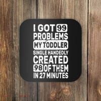 I Got 99 Problems My Toddler Created 98 Of Them Coaster thumb 0