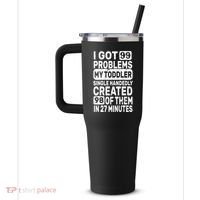 I Got 99 Problems My Toddler Created 98 Of Them 40oz Vacuum Insulated Stainless Steel Travel Tumbler thumb 2