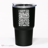 I Got 99 Problems My Toddler Created 98 Of Them Tumbler thumb 0