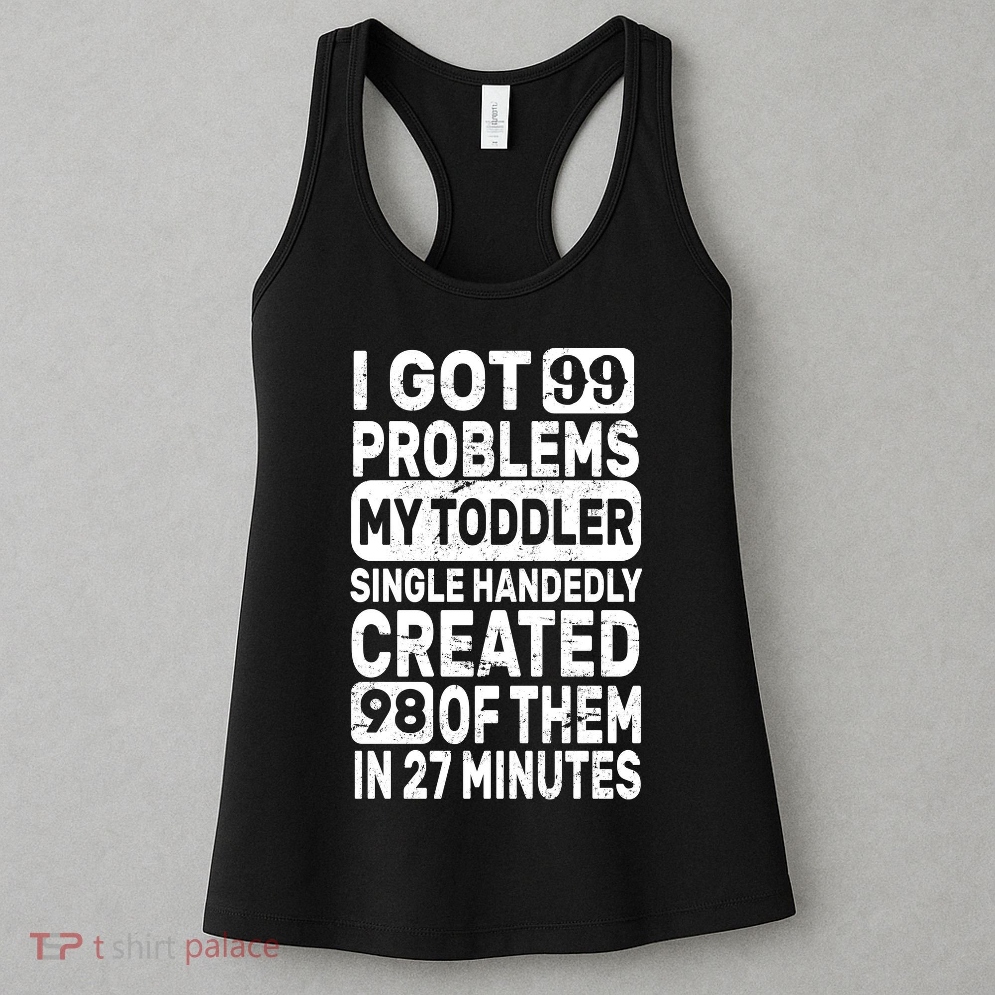 I Got 99 Problems My Toddler Created 98 Of Them Women's Tank Top