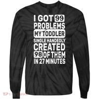 I Got 99 Problems My Toddler Created 98 Of Them Tie-Dye Long Sleeve Shirt thumb 0