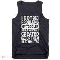 I Got 99 Problems My Toddler Created 98 Of Them Tank Top thumb 0