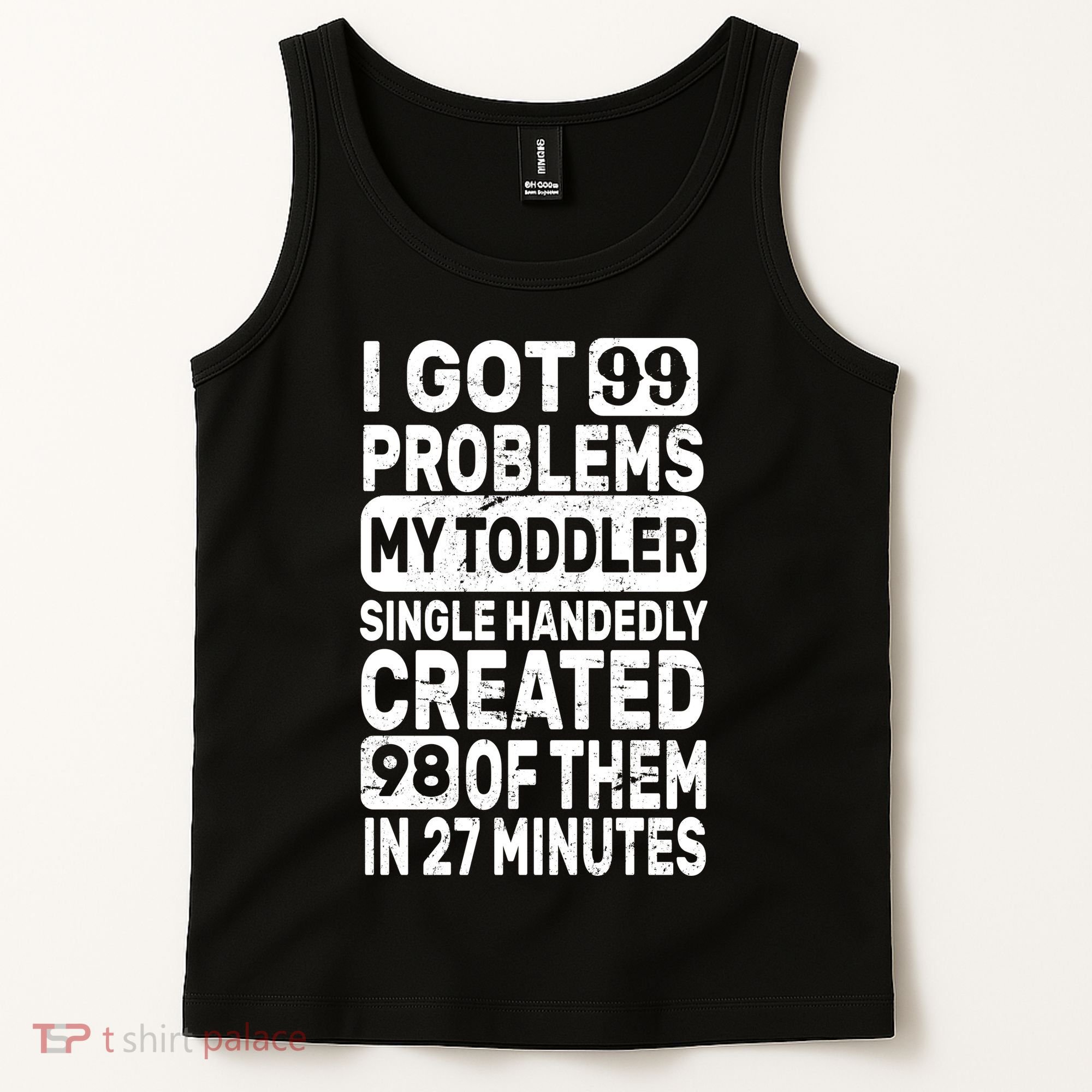 I Got 99 Problems My Toddler Created 98 Of Them Tank Top