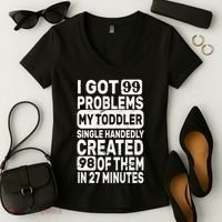 I Got 99 Problems My Toddler Created 98 Of Them Women's V-Neck T-Shirt thumb 2