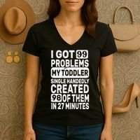 I Got 99 Problems My Toddler Created 98 Of Them Women's V-Neck T-Shirt thumb 3