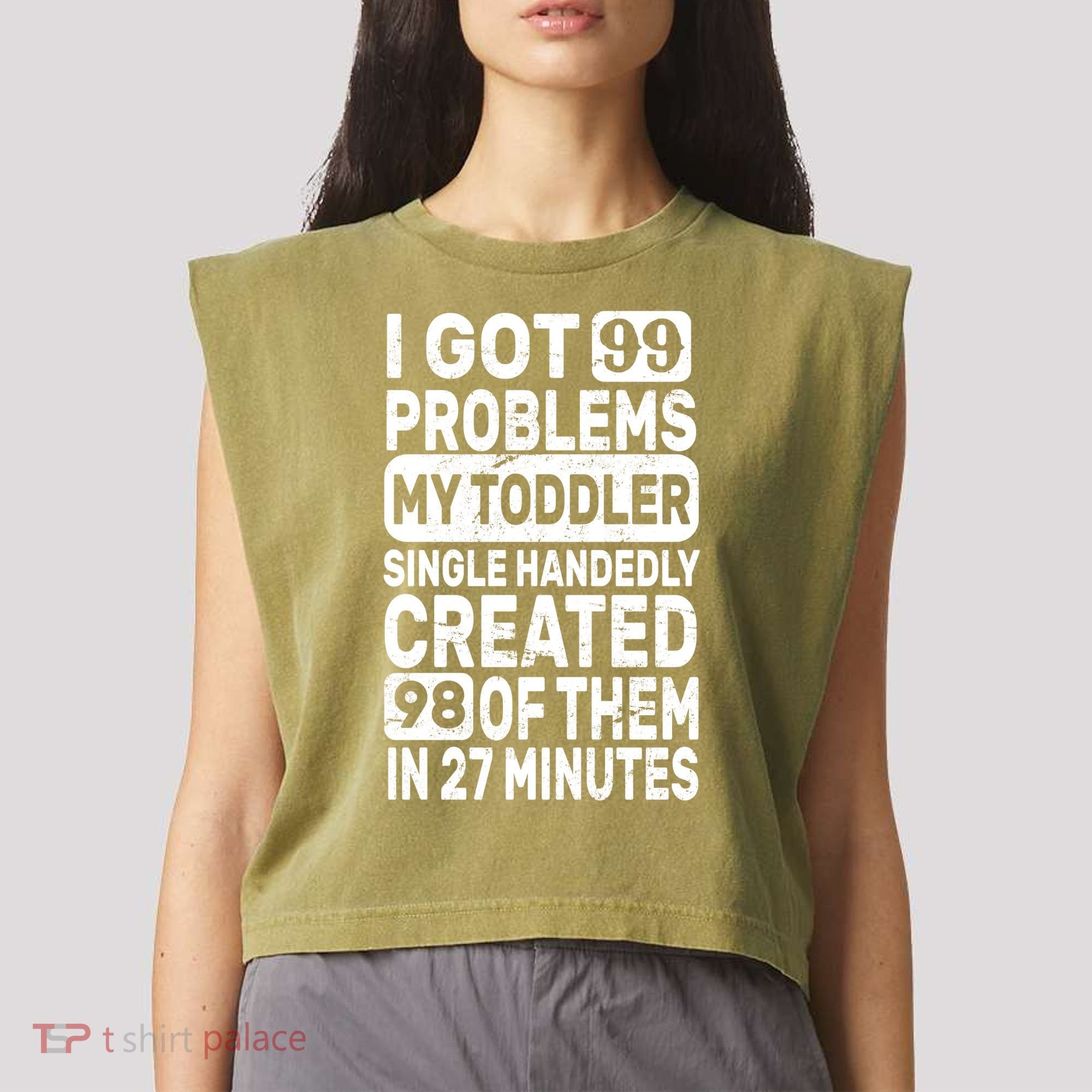 I Got 99 Problems My Toddler Created 98 Of Them Garment-Dyed Women's Muscle Tee