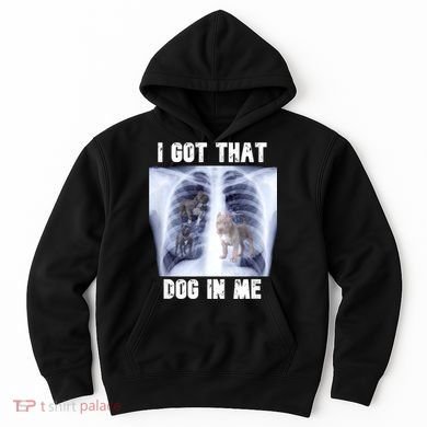 I Got That Dog In Me Xray Meme Hoodie