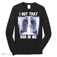 I Got That Dog In Me Xray Meme Long Sleeve Shirt thumb 0