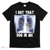 I Got That Dog In Me Xray Meme T-Shirt thumb 0