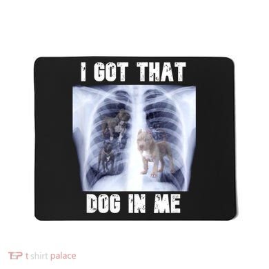 I Got That Dog In Me Xray Meme Mousepad