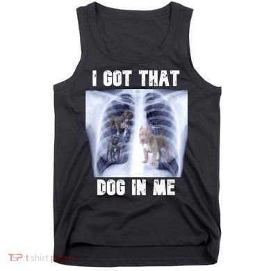 I Got That Dog In Me Xray Meme Tank Top