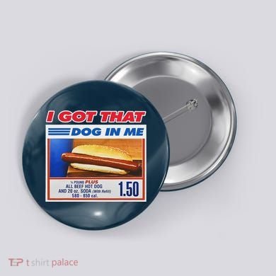 I Got That Dog In Me Funny Hotdog Meme Button
