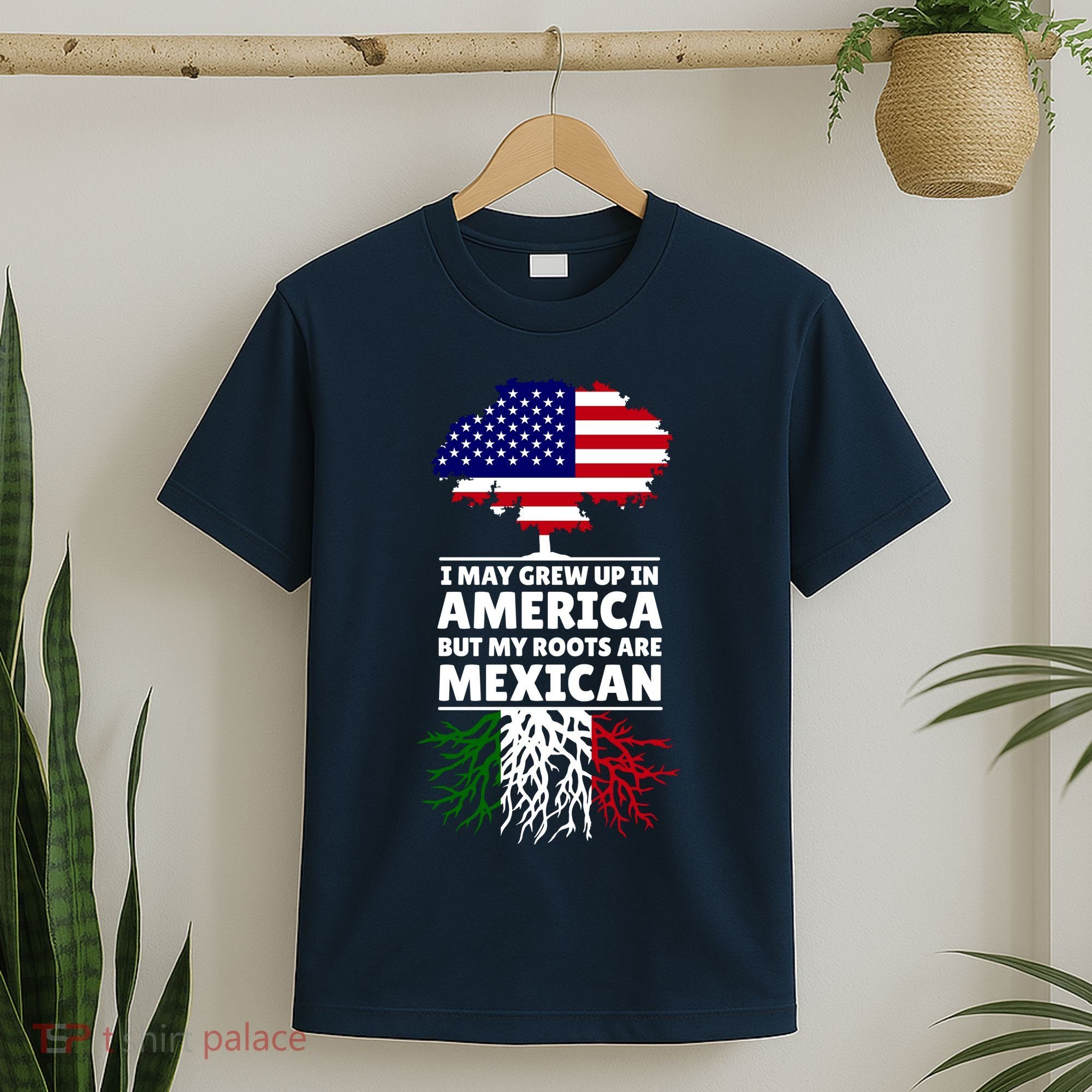 I Grew Up In America But My Roots Are Mexican T-Shirt