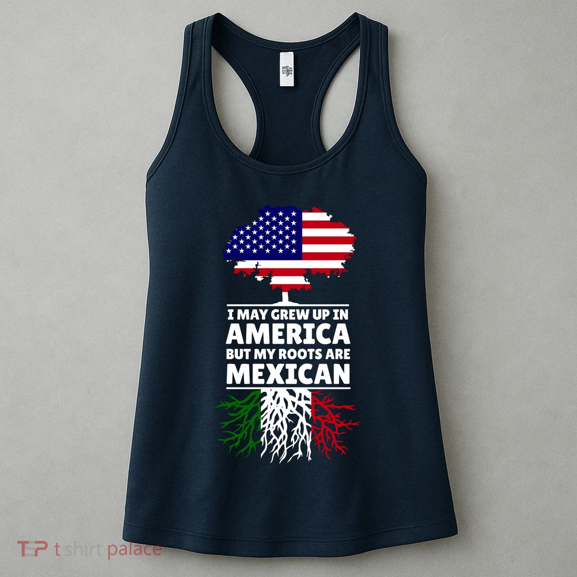 I Grew Up In America But My Roots Are Mexican Women's Tank Top