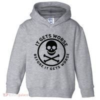 It Gets Worse Before It Gets Worse Toddler Hoodie thumb 0