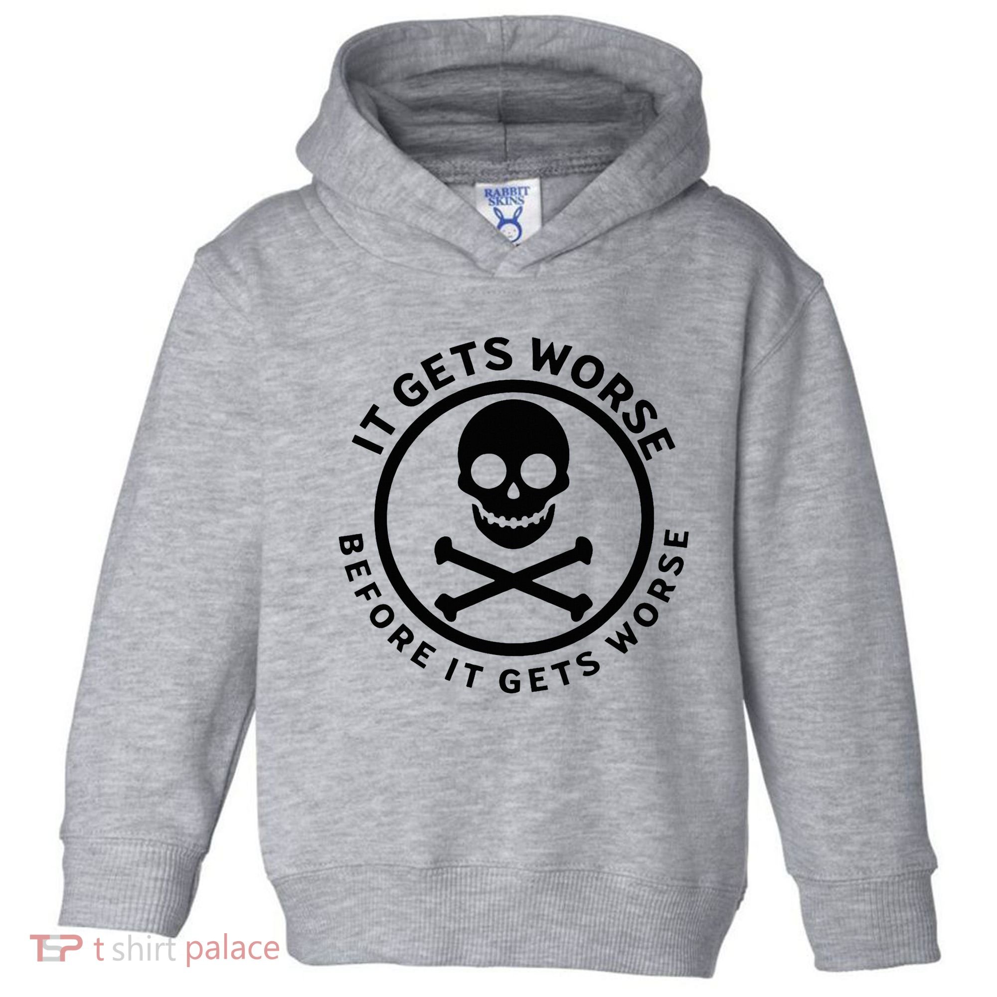 It Gets Worse Before It Gets Worse Toddler Hoodie