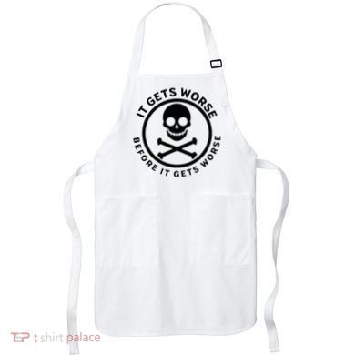 It Gets Worse Before It Gets Worse Apron