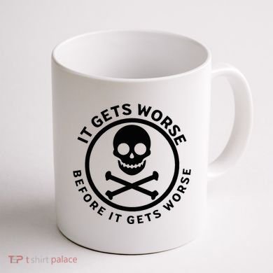 It Gets Worse Before It Gets Worse Coffee Mug back