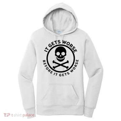 It Gets Worse Before It Gets Worse Women's Hoodie