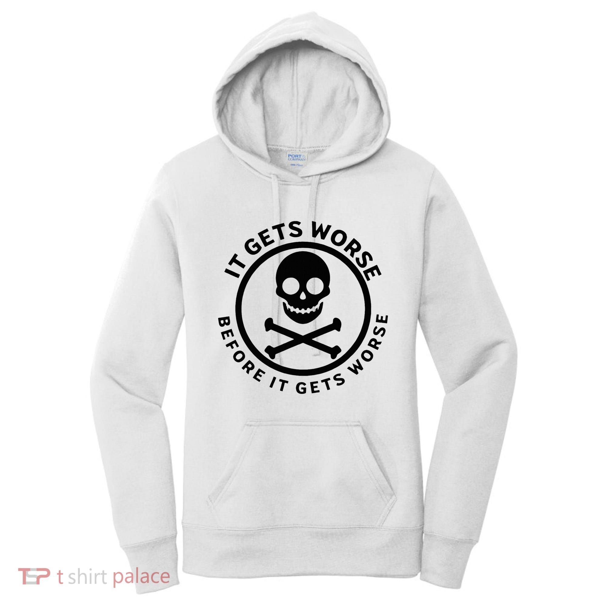 It Gets Worse Before It Gets Worse Women's Hoodie