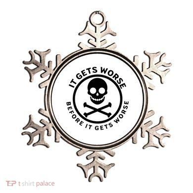 It Gets Worse Before It Gets Worse Ornament