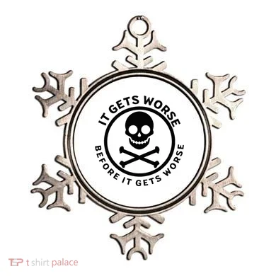 It Gets Worse Before It Gets Worse Ornament