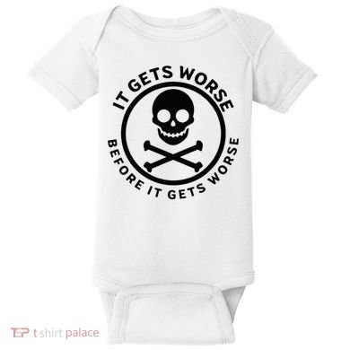 It Gets Worse Before It Gets Worse Baby Bodysuit