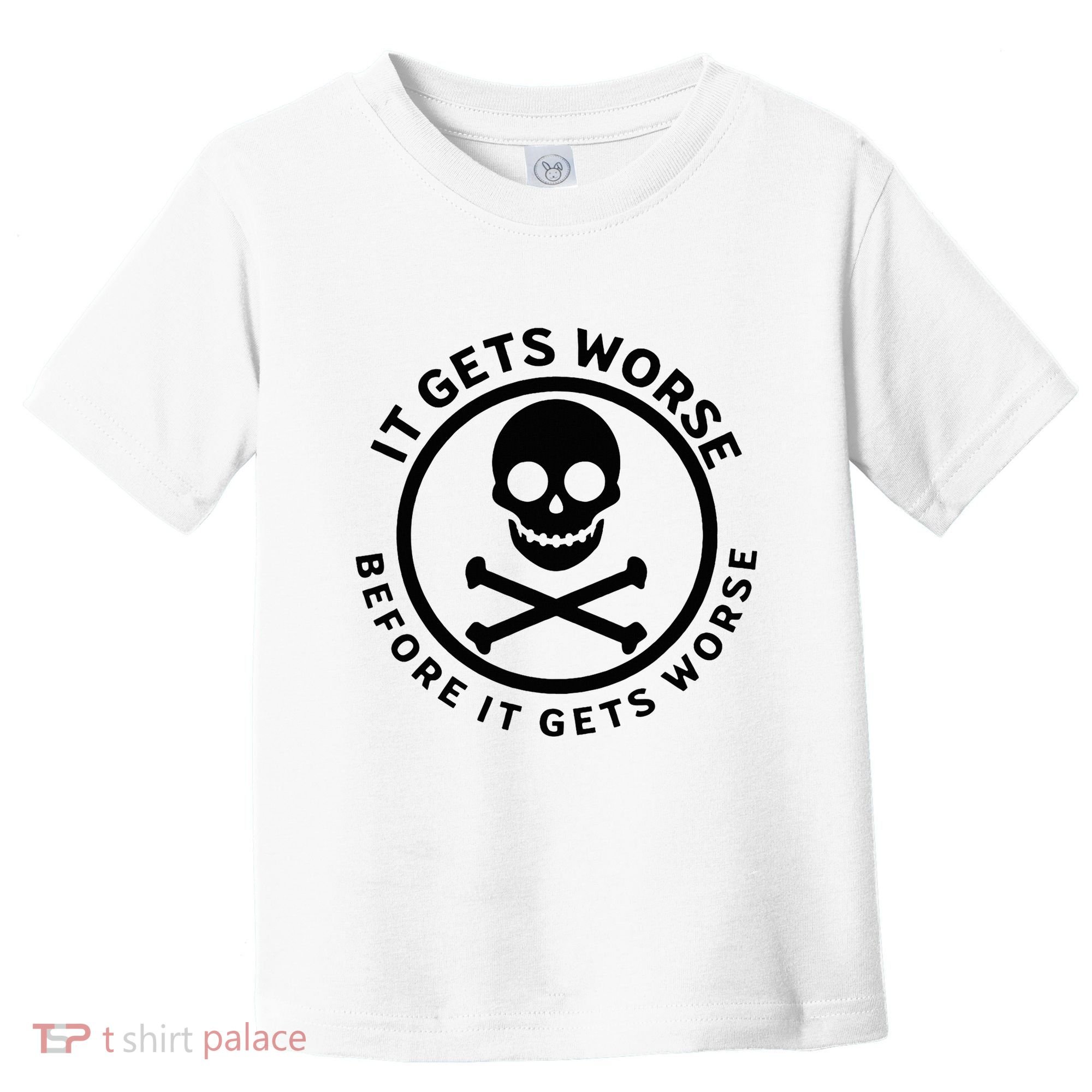 It Gets Worse Before It Gets Worse Toddler T-Shirt