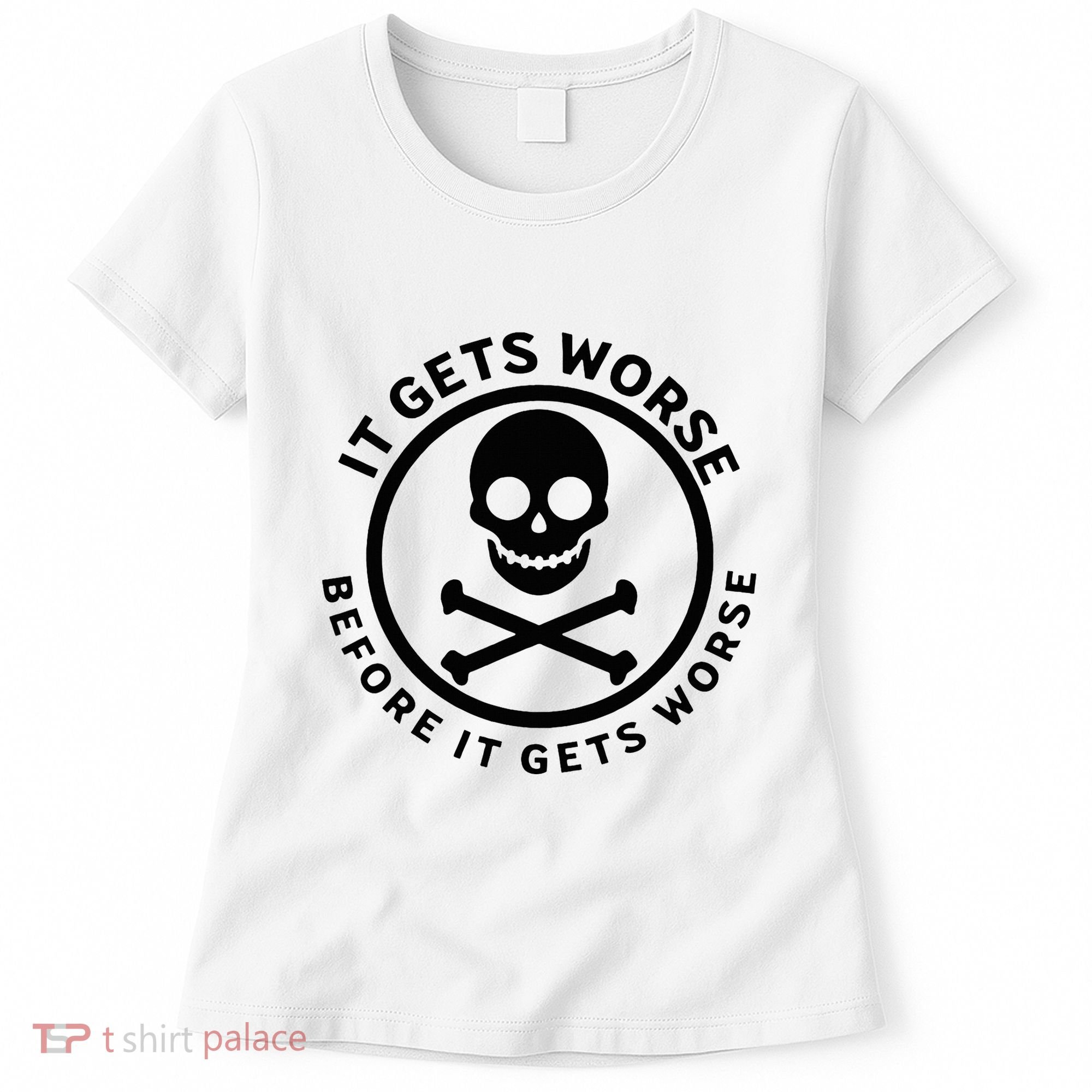 It Gets Worse Before It Gets Worse Women's T-Shirt