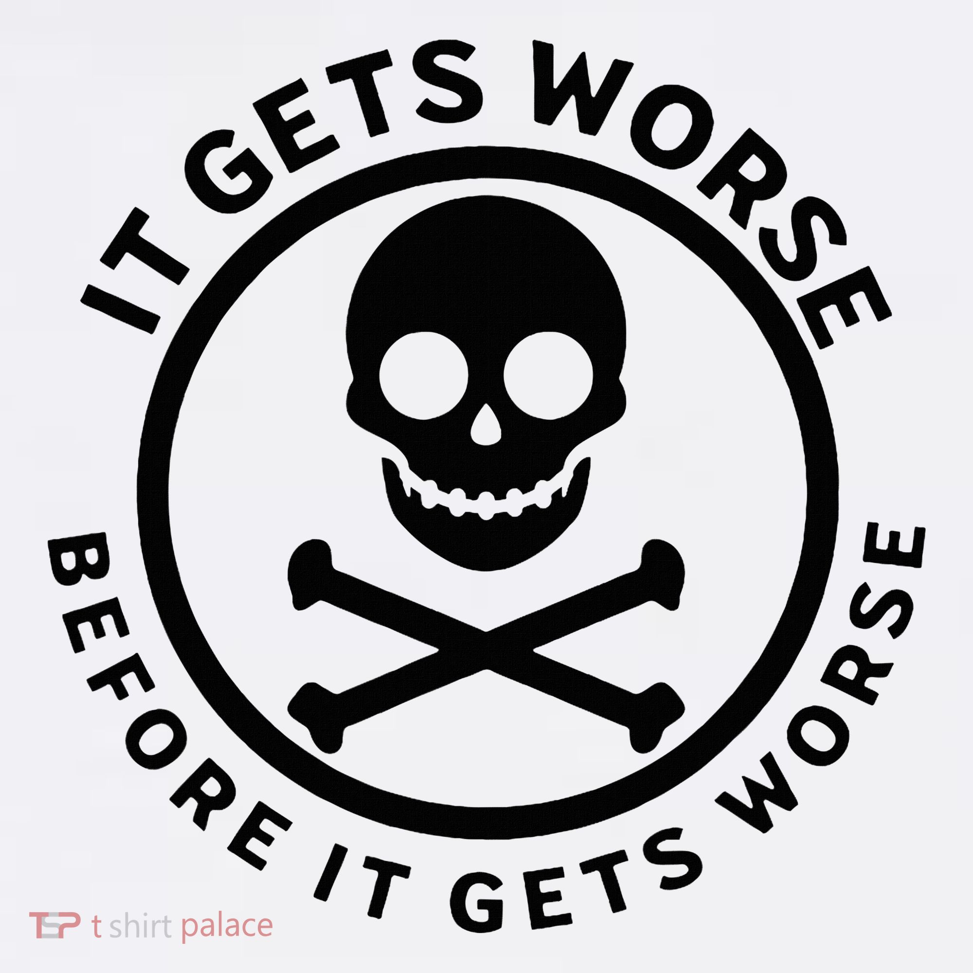 It Gets Worse Before It Gets Worse Women's T-Shirt