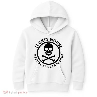 It Gets Worse Before It Gets Worse Kids Hoodie