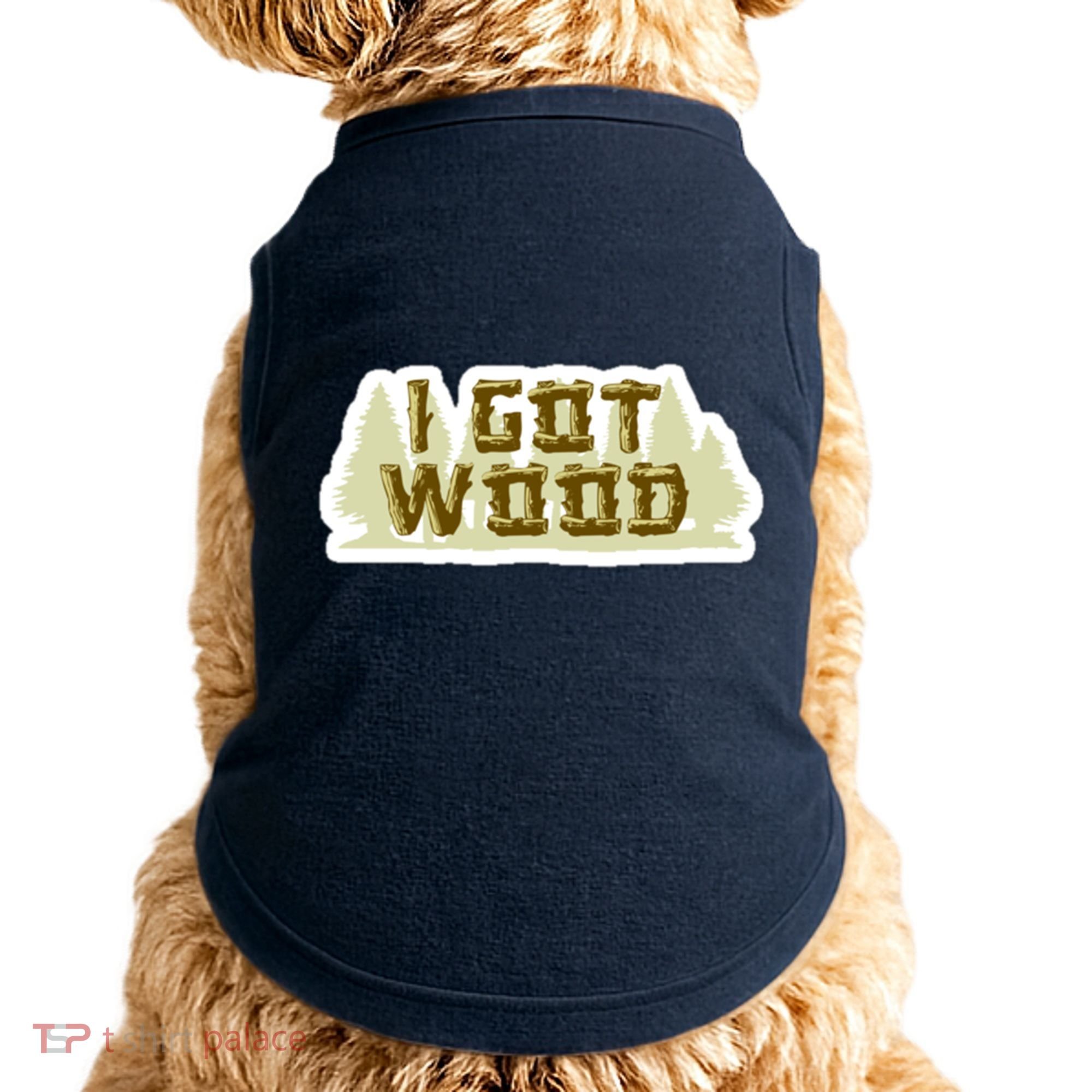 I Got Wood Doggie Tank