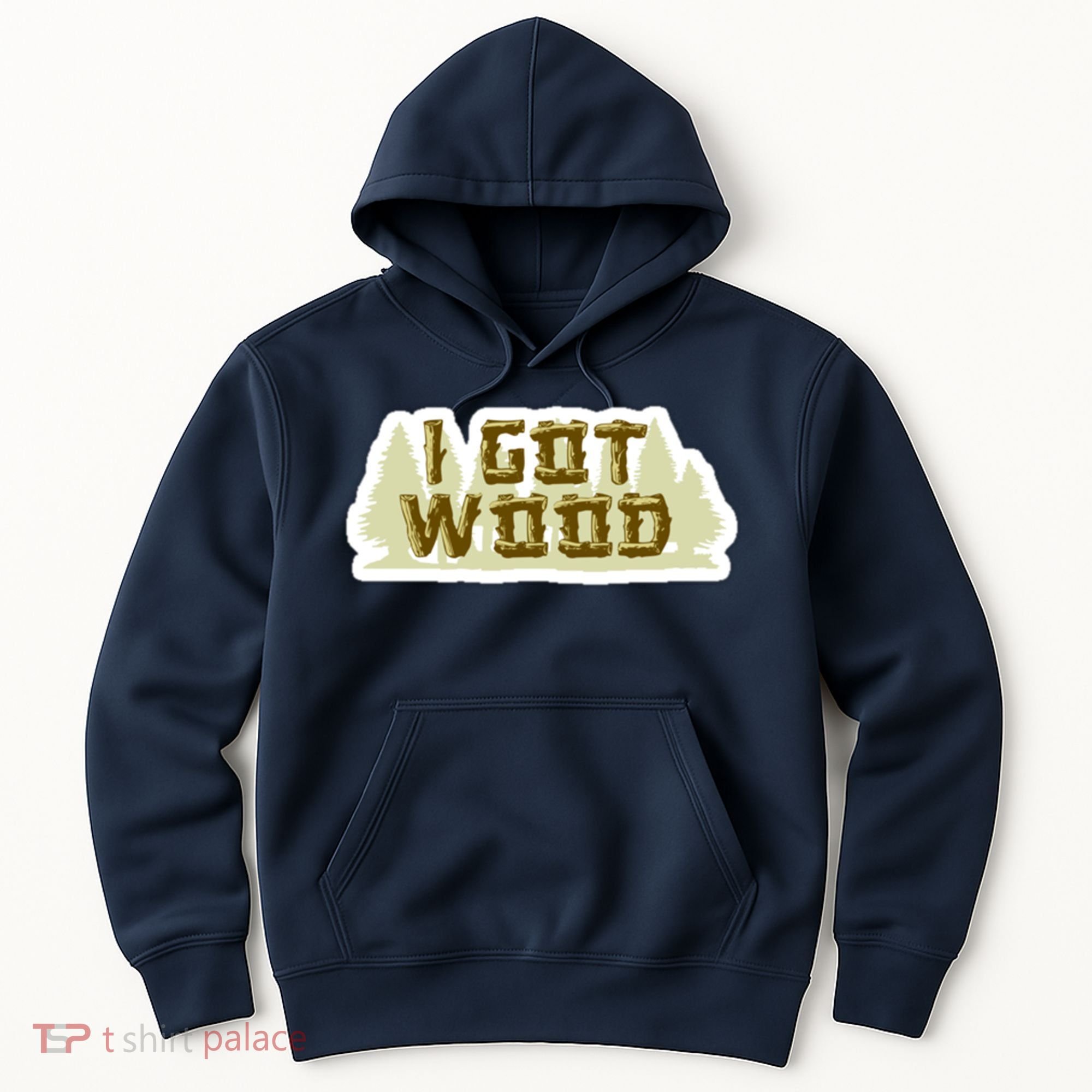I Got Wood Hoodie
