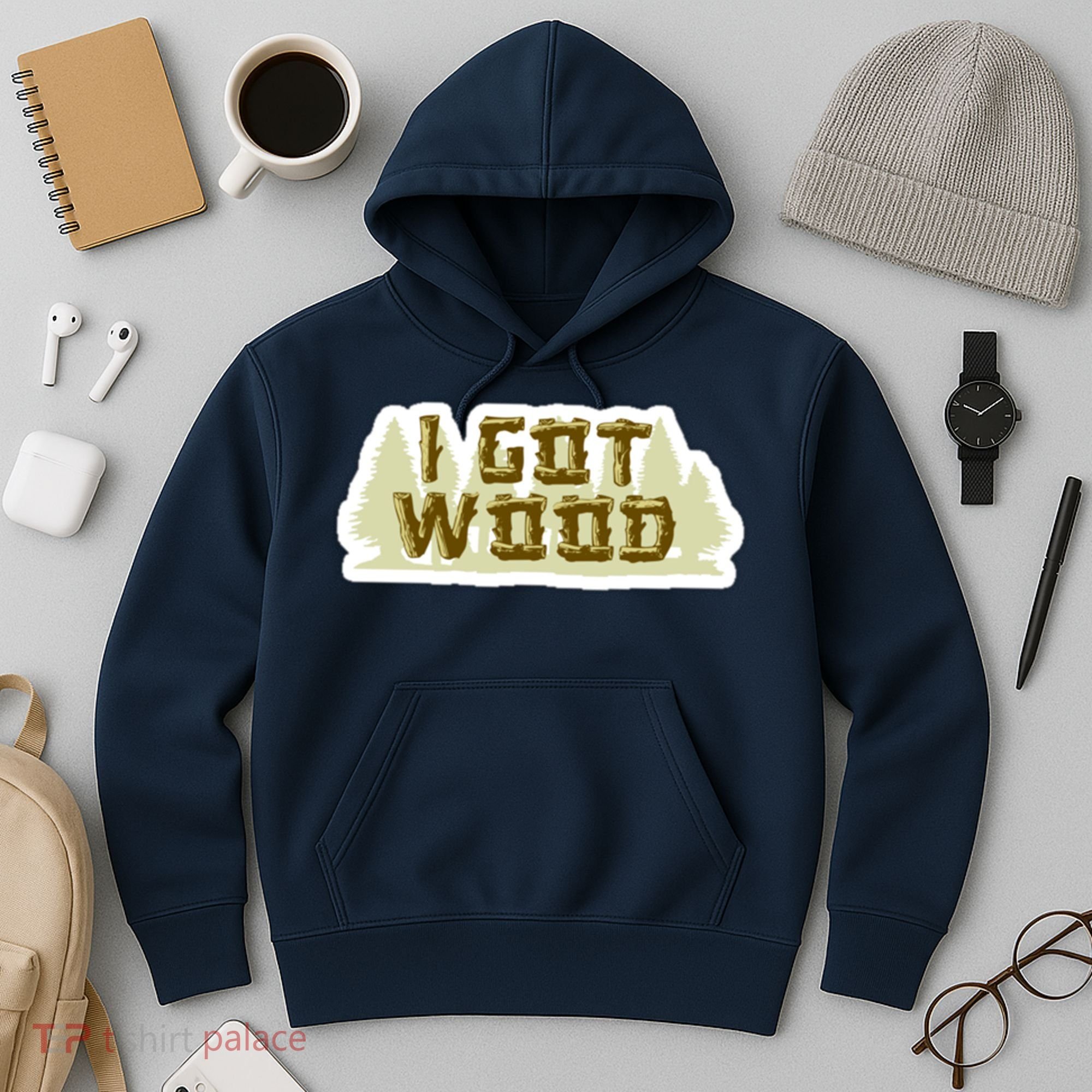 I Got Wood Hoodie