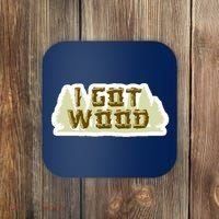 I Got Wood Coaster thumb 0