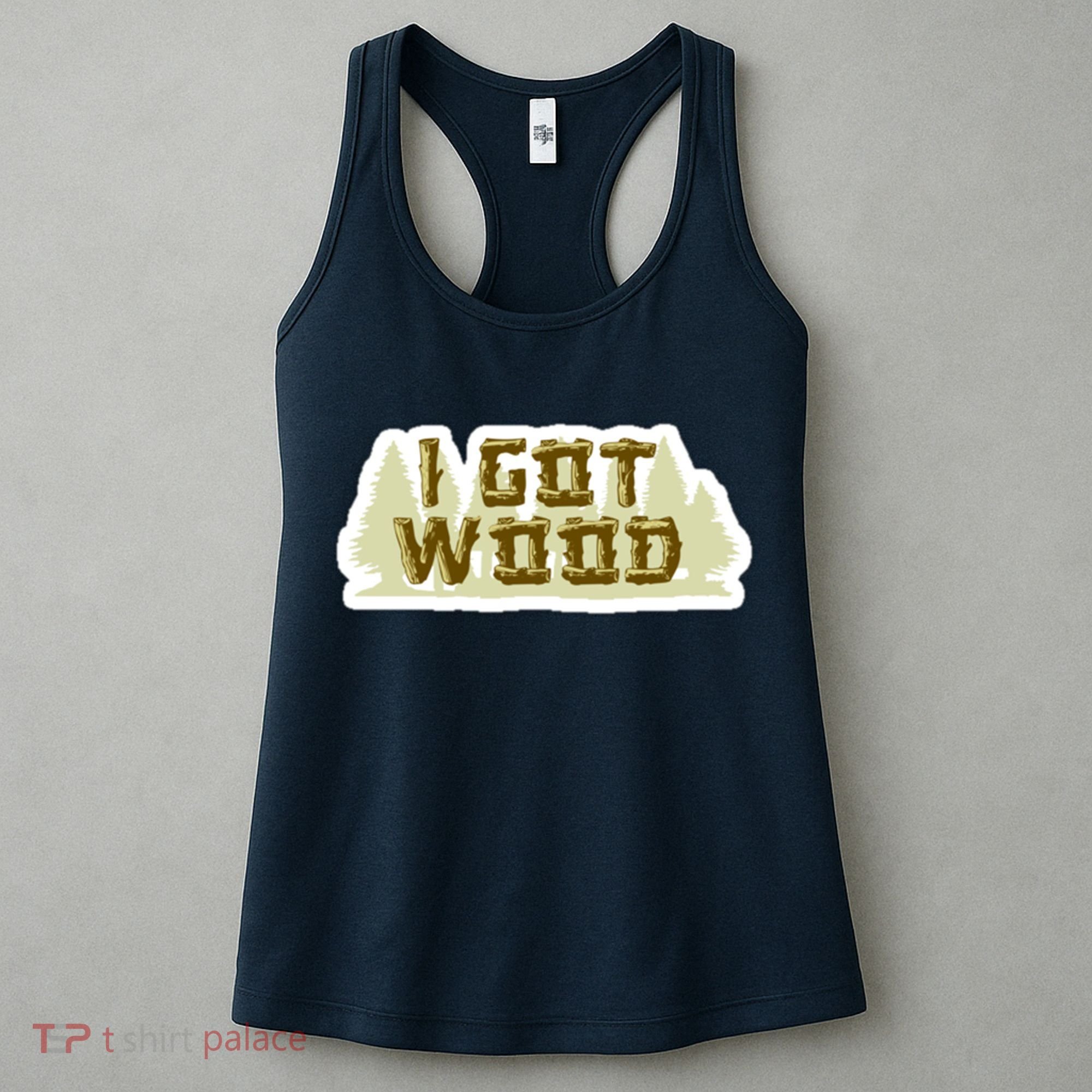 I Got Wood Women's Tank Top