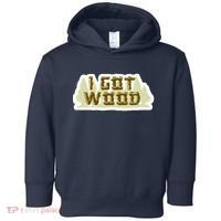 I Got Wood Toddler Hoodie thumb 0