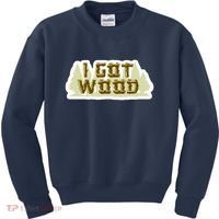 I Got Wood Kids Sweatshirt thumb 0