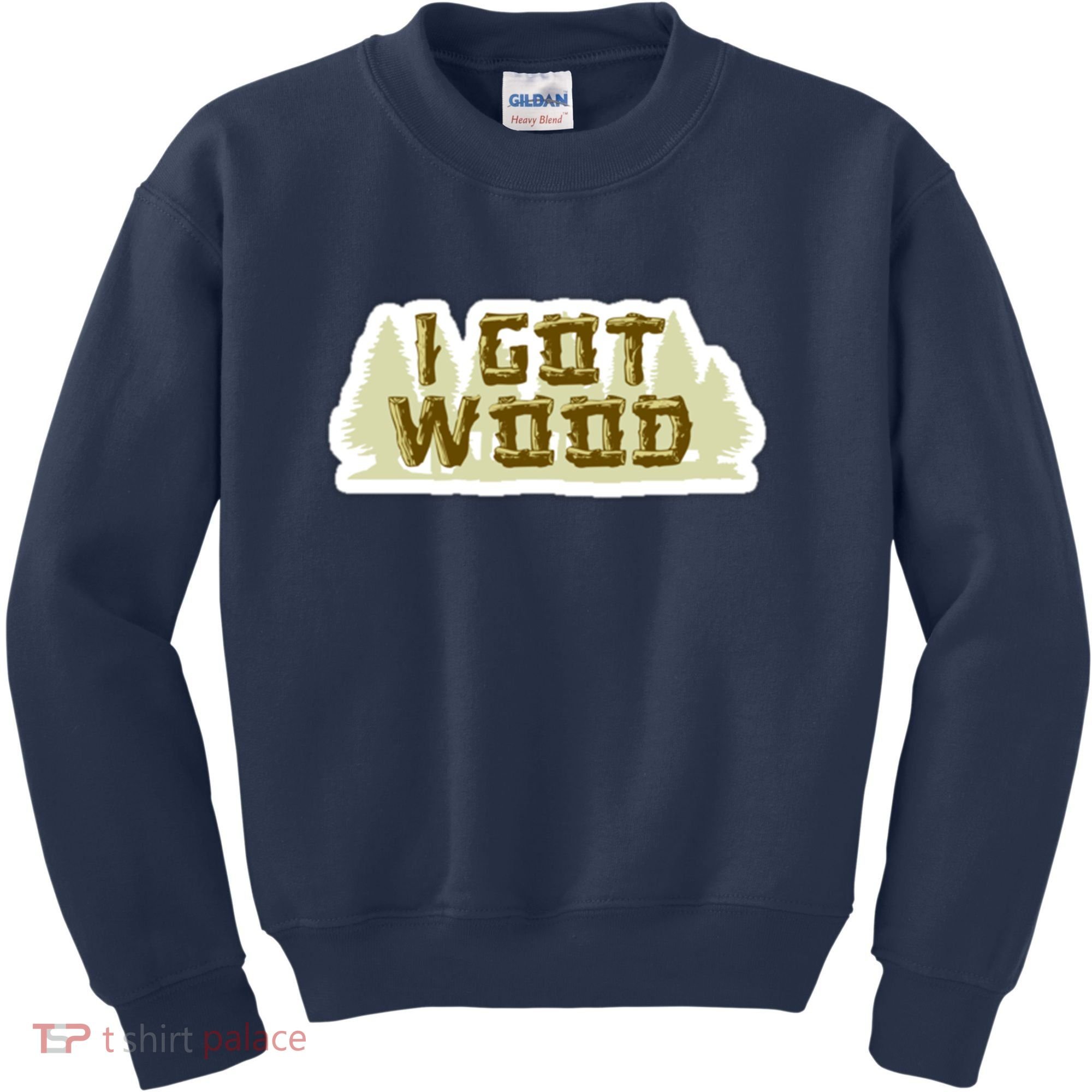 I Got Wood Kids Sweatshirt
