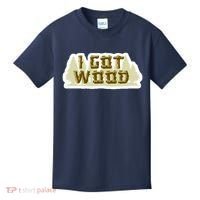 I Got Wood Kids T-Shirt thumb 0