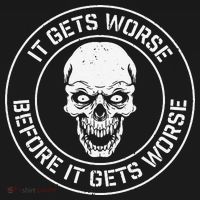 It Gets Worse Before It Gets Worse Prepper Survivalist Skull T-Shirt thumb 7