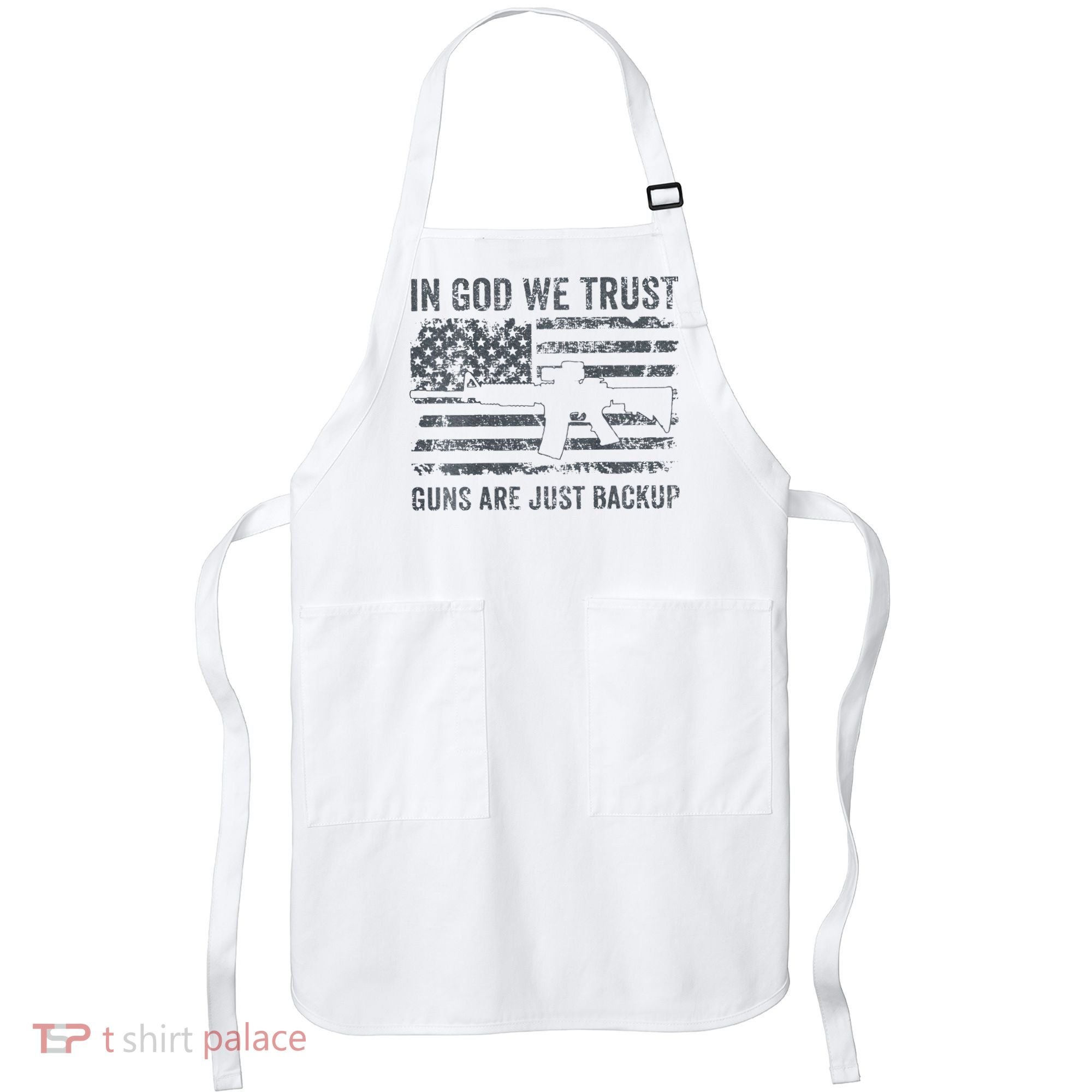 In God We Trust Guns Are Just A Backup Funny Gun Apron