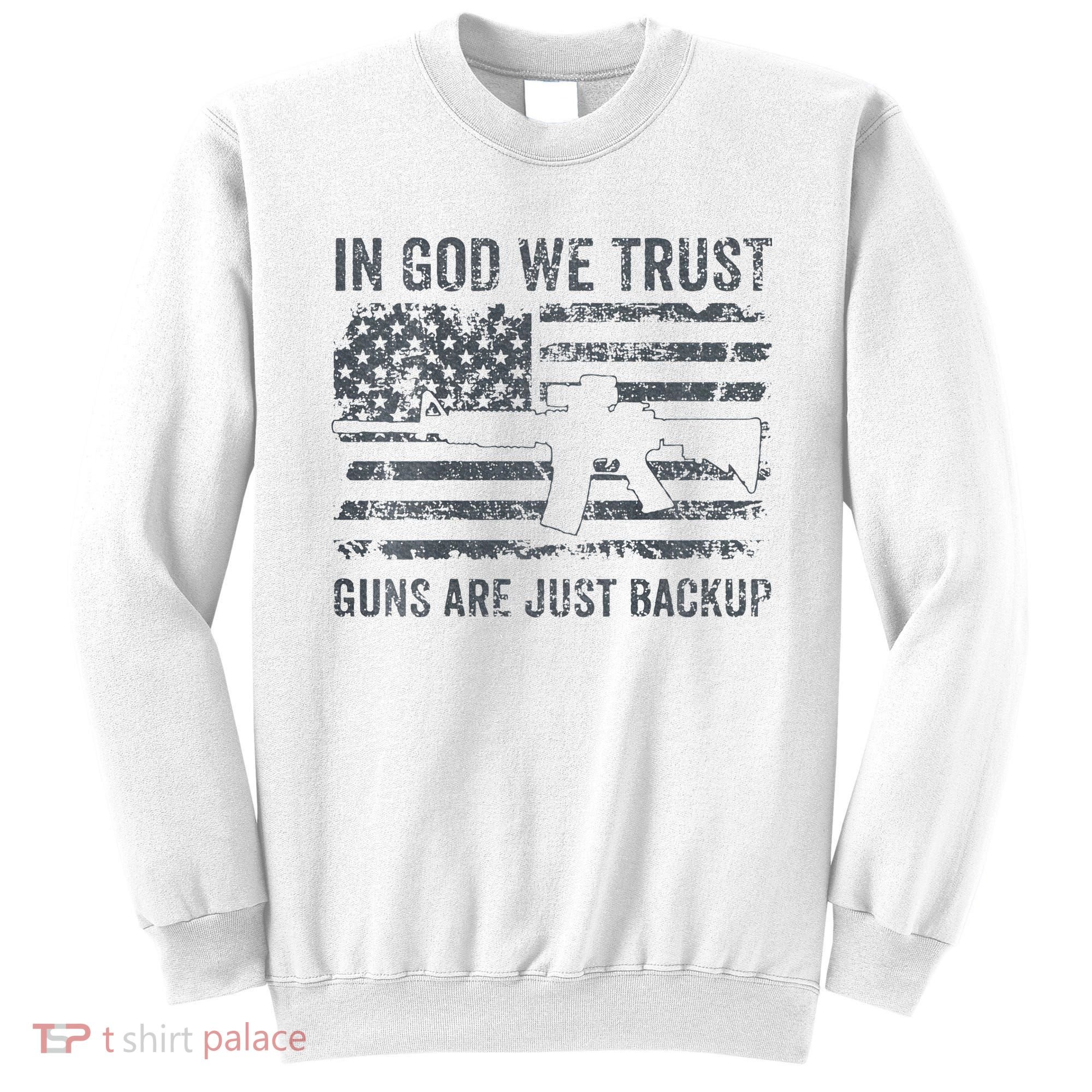 In God We Trust Guns Are Just A Backup Funny Gun Sweatshirt