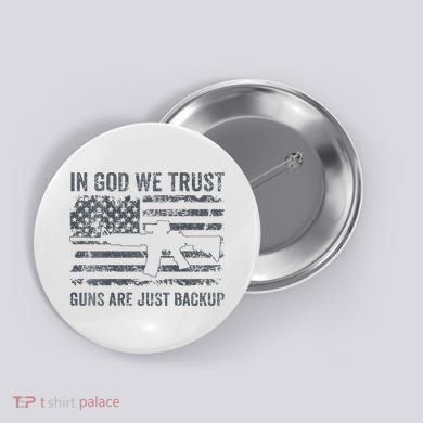 In God We Trust Guns Are Just A Backup Funny Gun Button
