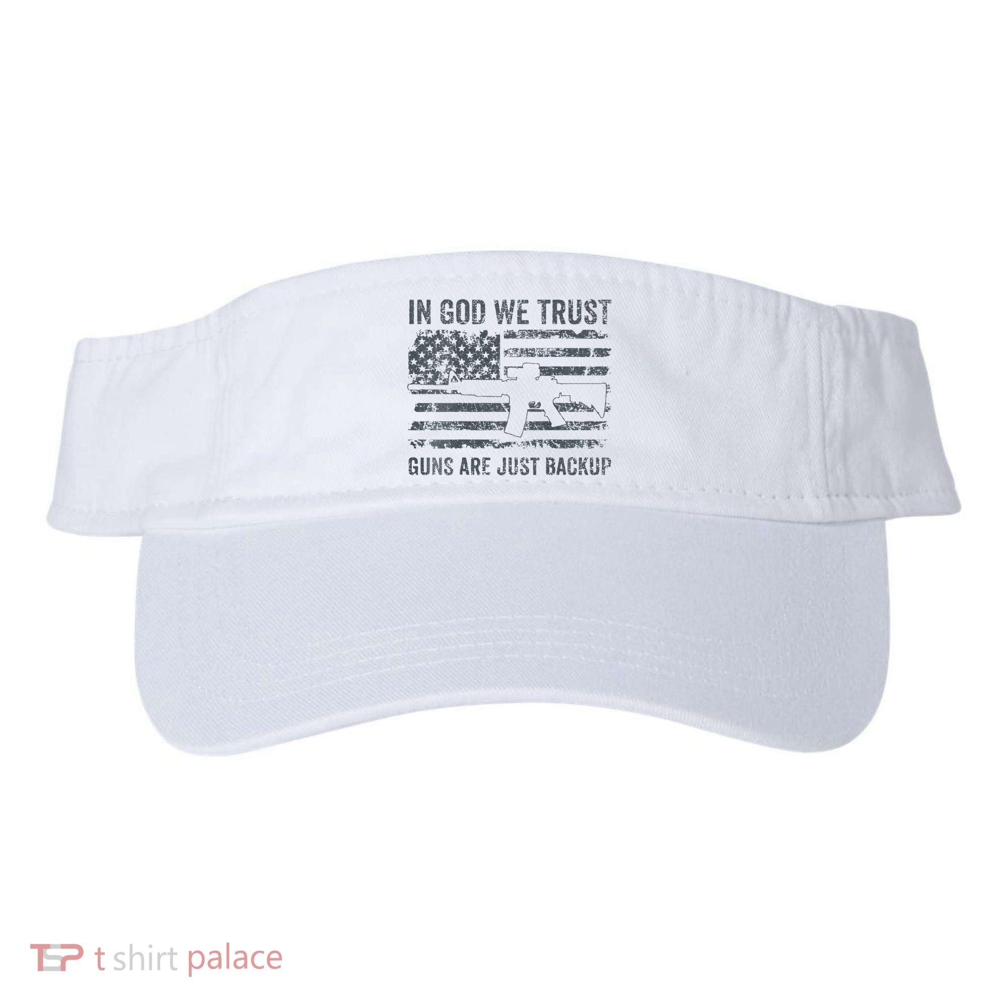 In God We Trust Guns Are Just A Backup Funny Gun Visor
