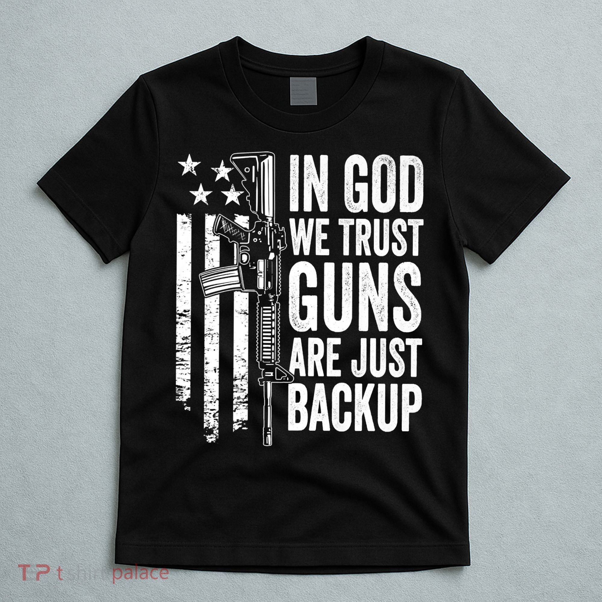 In God We Trust Guns Are Just Backup USA Pro Gun Christian T-Shirt