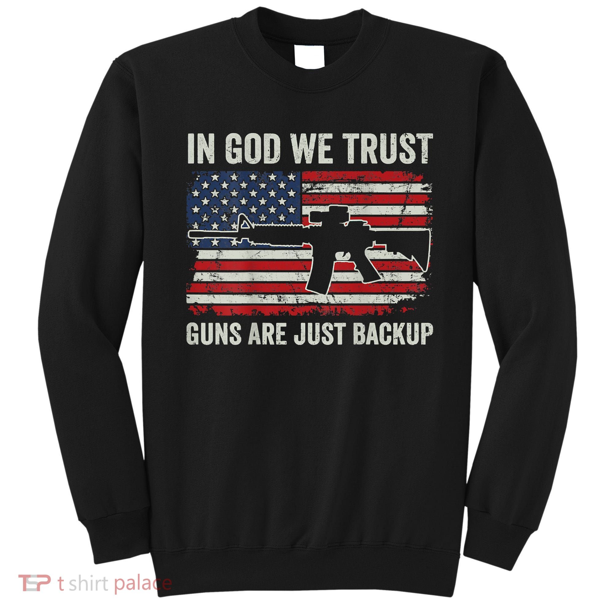 In God We Trust Guns Are Just A Backup Pistol Gun Sweatshirt