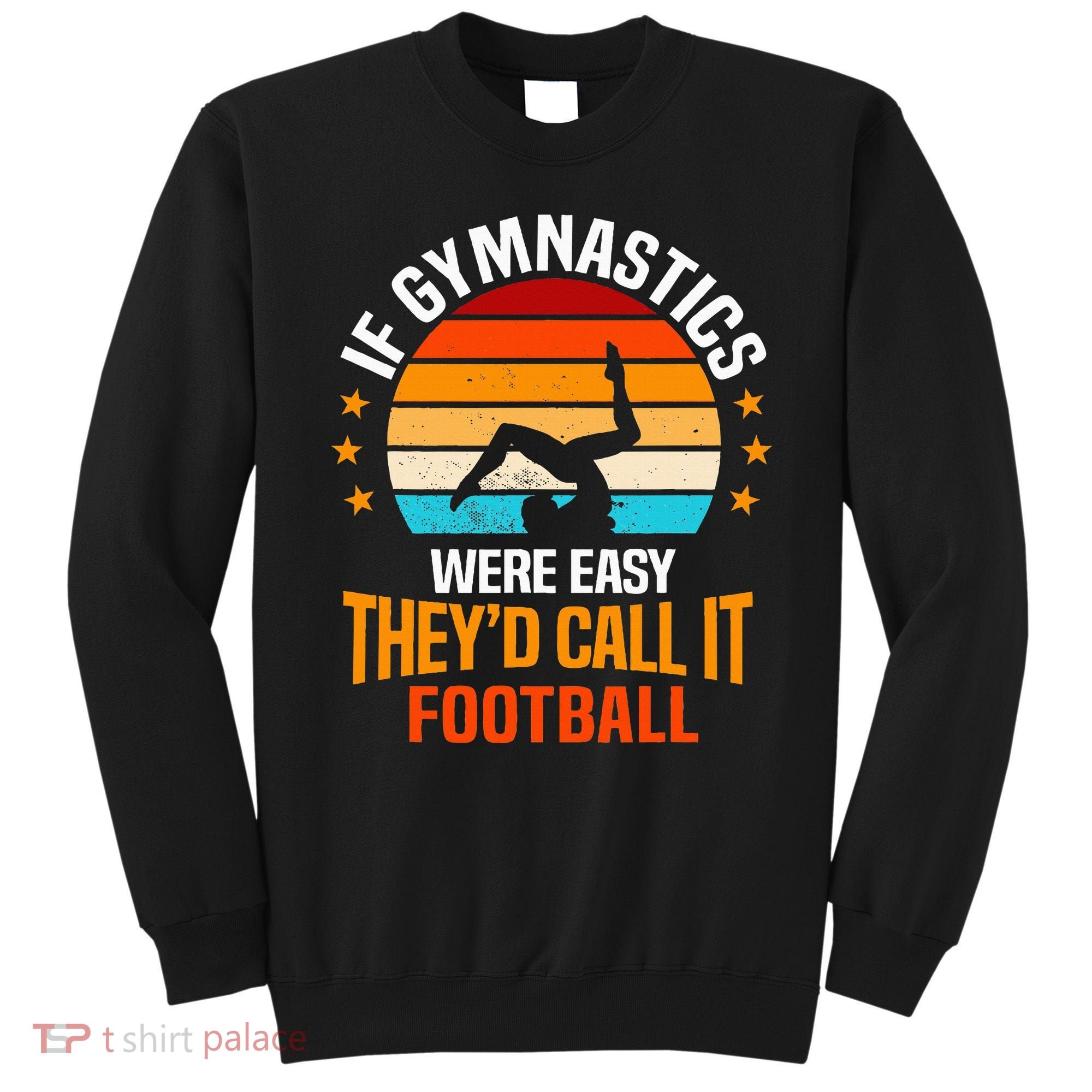 If Gymnastics Were Easy TheyD Call It Football Gymnast Sweatshirt
